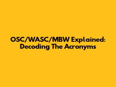 OSC/WASC/MBW Explained: Decoding The Acronyms