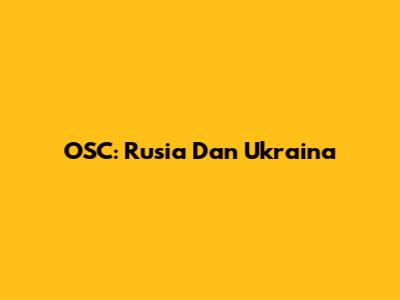 OSC: Rusia Dan Ukraina