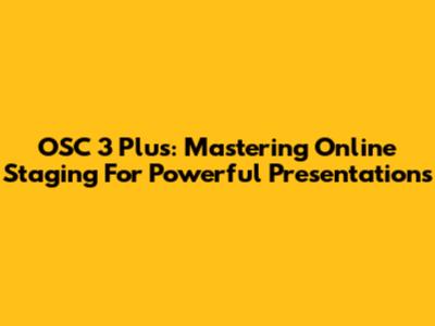 OSC 3 Plus: Mastering Online Staging For Powerful Presentations