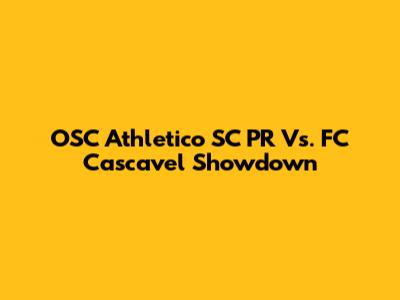 OSC Athletico SC PR Vs. FC Cascavel Showdown