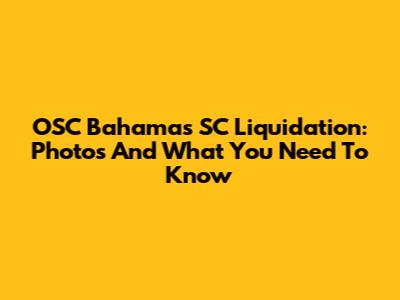 OSC Bahamas SC Liquidation: Photos And What You Need To Know