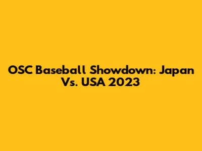 OSC Baseball Showdown: Japan Vs. USA 2023
