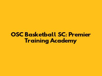 OSC Basketball SC: Premier Training Academy