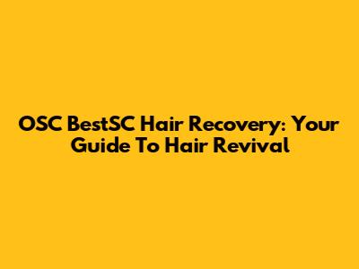 OSC BestSC Hair Recovery: Your Guide To Hair Revival