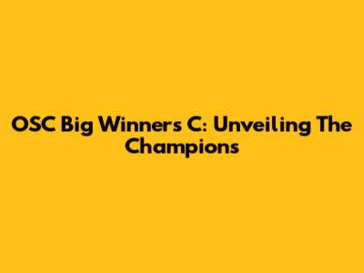 OSC Big Winners C: Unveiling The Champions