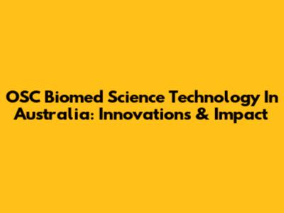 OSC Biomed Science Technology In Australia: Innovations & Impact