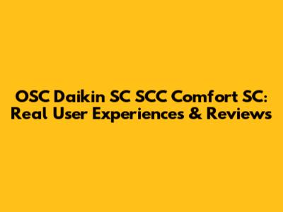 OSC Daikin SC SCC Comfort SC: Real User Experiences & Reviews