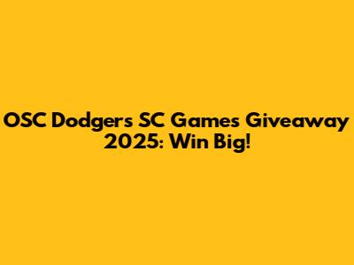 OSC Dodgers SC Games Giveaway 2025: Win Big!