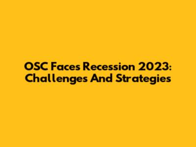 OSC Faces Recession 2023: Challenges And Strategies