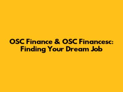 OSC Finance & OSC Financesc: Finding Your Dream Job