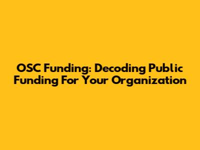 OSC Funding: Decoding Public Funding For Your Organization