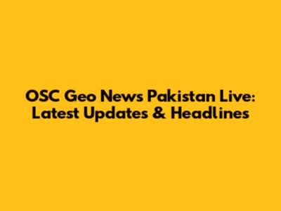 OSC Geo News Pakistan Live: Latest Updates & Headlines