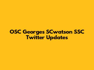 OSC Georges SCwatson SSC Twitter Updates