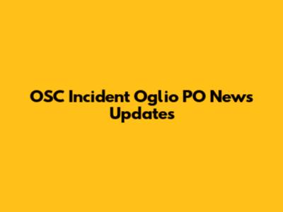 OSC Incident Oglio PO News Updates