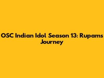 OSC Indian Idol Season 13: Rupam's Journey
