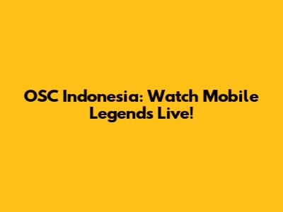 OSC Indonesia: Watch Mobile Legends Live!