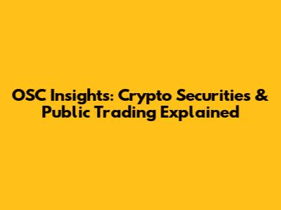 OSC Insights: Crypto Securities & Public Trading Explained
