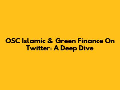 OSC Islamic & Green Finance On Twitter: A Deep Dive