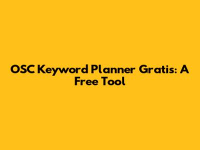 OSC Keyword Planner Gratis: A Free Tool