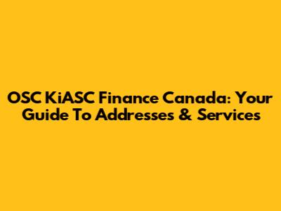 OSC KiASC Finance Canada: Your Guide To Addresses & Services