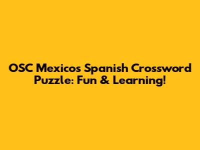 OSC Mexico's Spanish Crossword Puzzle: Fun & Learning!