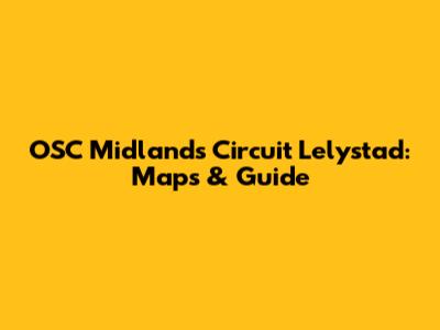 OSC Midlands Circuit Lelystad: Maps & Guide