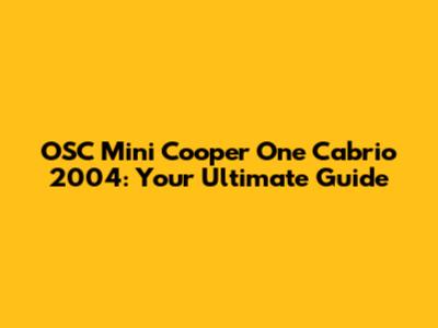 OSC Mini Cooper One Cabrio 2004: Your Ultimate Guide