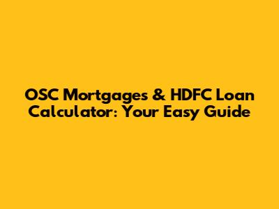 OSC Mortgages & HDFC Loan Calculator: Your Easy Guide