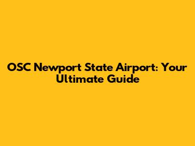 OSC Newport State Airport: Your Ultimate Guide