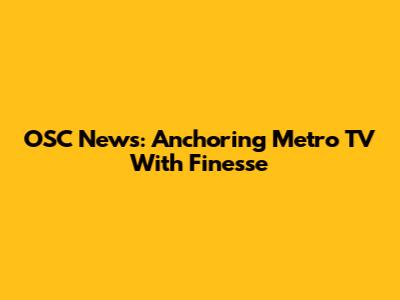 OSC News: Anchoring Metro TV With Finesse