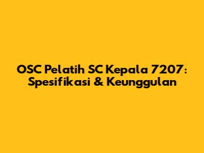 OSC Pelatih SC Kepala 7207: Spesifikasi & Keunggulan