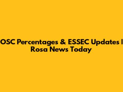 OSC Percentages & ESSEC Updates | Rosa News Today