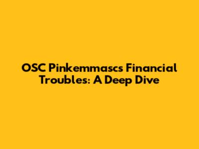 OSC Pinkemmasc's Financial Troubles: A Deep Dive