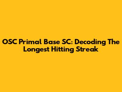 OSC Primal Base SC: Decoding The Longest Hitting Streak
