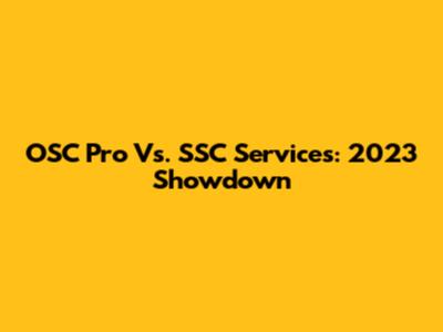 OSC Pro Vs. SSC Services: 2023 Showdown