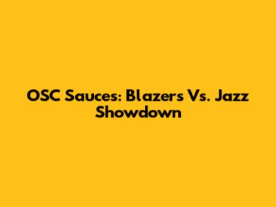 OSC Sauces: Blazers Vs. Jazz Showdown