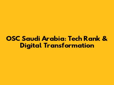 OSC Saudi Arabia: Tech Rank & Digital Transformation