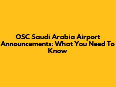 OSC Saudi Arabia Airport Announcements: What You Need To Know