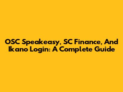 OSC Speakeasy, SC Finance, And Ikano Login: A Complete Guide