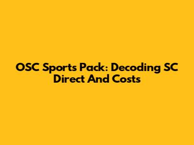 OSC Sports Pack: Decoding SC Direct And Costs