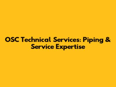 OSC Technical Services: Piping & Service Expertise