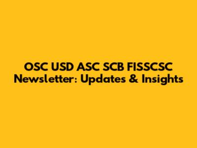 OSC USD ASC SCB FISSCSC Newsletter: Updates & Insights