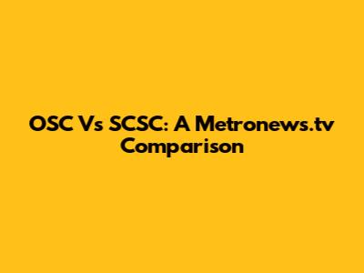 OSC Vs SCSC: A Metronews.tv Comparison