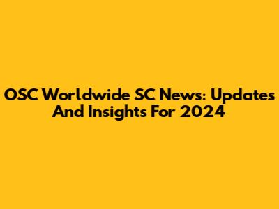 OSC Worldwide SC News: Updates And Insights For 2024