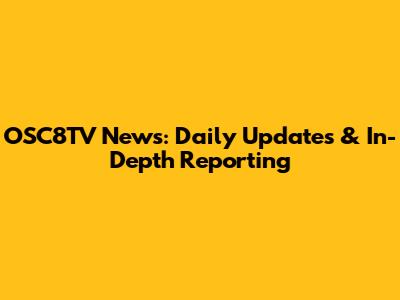 OSC8TV News: Daily Updates & In-Depth Reporting