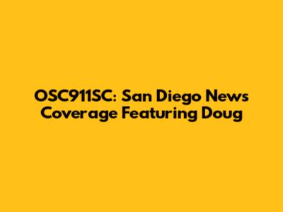OSC911SC: San Diego News Coverage Featuring Doug