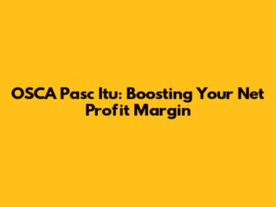 OSCA Pasc Itu: Boosting Your Net Profit Margin