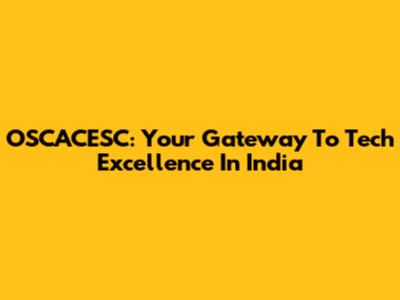 OSCACESC: Your Gateway To Tech Excellence In India