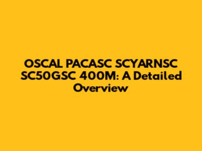 OSCAL PACASC SCYARNSC SC50GSC 400M: A Detailed Overview