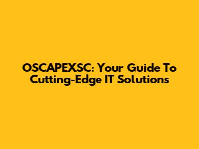 OSCAPEXSC: Your Guide To Cutting-Edge IT Solutions